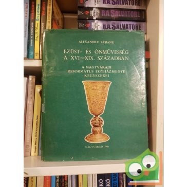   Alexandru Săşianu: Ezüst- és ónművesség a XVI-XIX. században (ritka)