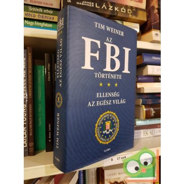 Tim Weiner: Az FBI története (Ellenség az egész világ)