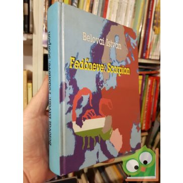 Belovai István: Fedőneve: Scorpion