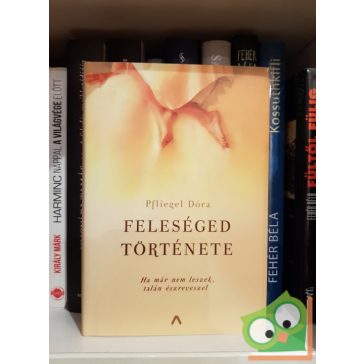 Pfliegel Dóra: Feleséged története