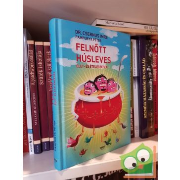   Csernus Imre, Pampuryk Péter: Felnőtt húsleves, Élet- és ételérzések