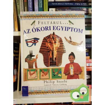 Philip Steele: Feltárul… Az ókori Egyiptom