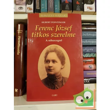   Hubert Pointinger: Ferenc József titkos szerelme (Királyi házak)