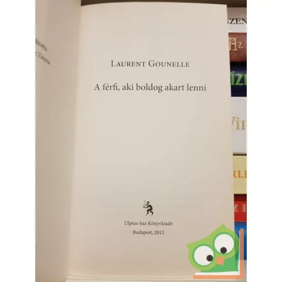 Laurent Gounelle: A férfi, aki boldog akart lenni