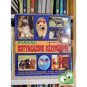 Angelica Roberts: Fiatal kutyagazdik kézikönyve