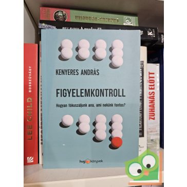   Kenyeres András: Figyelemkontroll - Hogyan fókuszáljunk arra, ami nekünk fontos? (HVG)