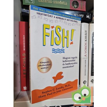   Stephen C. Lundin, Harry Paul, John Christensen: Fish! - Hogyan tegyük kellemesebbé és hatékonyabbá munkánkat?