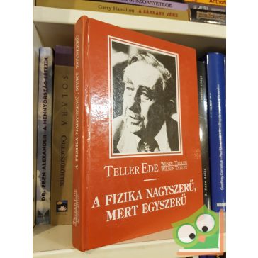   Teller Ede: A fizika nagyszerű, mert egyszerű   (Nagyon Ritka)