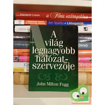   John Milton Fogg: A világ legnagyobb hálózatszervezője (Bagolyvár)