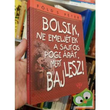   Föld S. Péter: Bolsik, ne emeljétek a sajtos pogi árát, mert baj lesz!