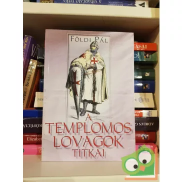 Földi Pál: A templomos lovagok titkai