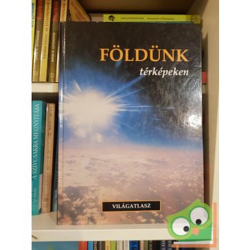 Földünk térképeken - Földrajzi világatlasz