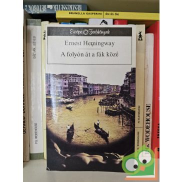 Ernest Hemingway: A folyón át a fák közé