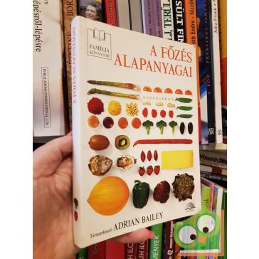 Adrian Bailey (szerk.): A főzés alapanyagai