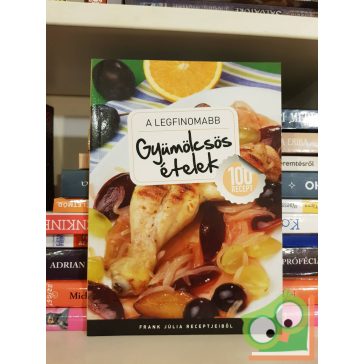 Frank Júlia: A legfinomabb gyümölcsös ételek