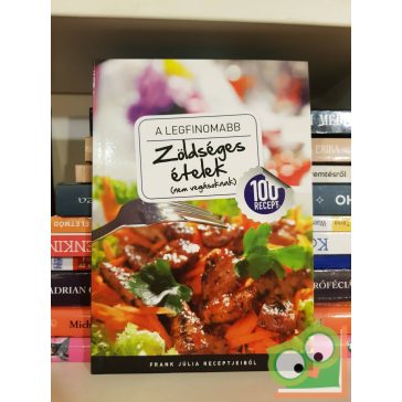   Frank Júlia: A legfinomabb zöldséges ételek (nem vegásoknak)