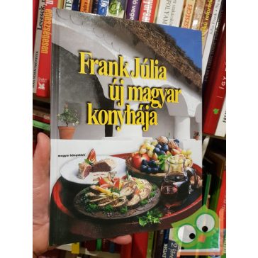 Frank Júlia: Frank Júlia új magyar konyhája