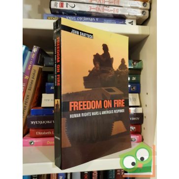   John Shattuck: Freedom on Fire - Human Rights Wars and America's Response (ritka)