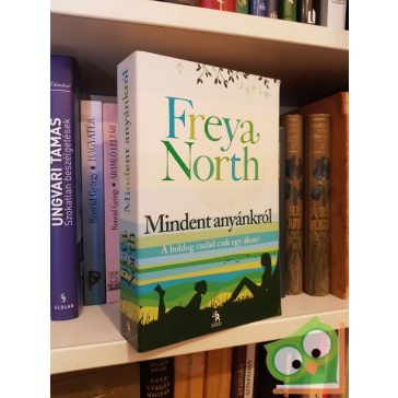 Freya North: Mindent anyánkról