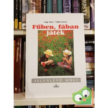   Nagy Mari, Vidák István: Fűben, fában játék (Jelenlévő múlt sorozat) (ritka)