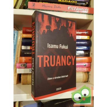  Isamu Fukui: Truancy (Truancy 1.) - Ebben a városban ölnöd kell!