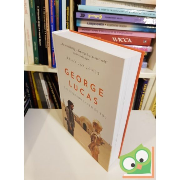 Brian Jay Jones: George Lucas Galaxisokon innen és túl