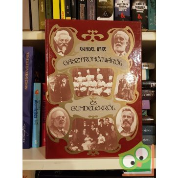 Gundel Imre: Gasztronómiáról és Gundelekről