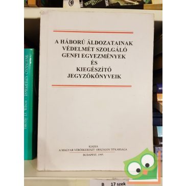   A háború áldozatainak védelmét szolgáló genfi egyezmények és kiegészitő jegyzőkönyveik