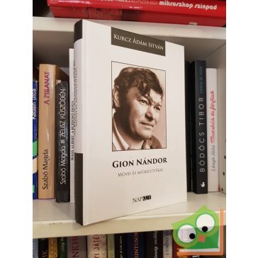Kurcz Ádám István: Gion Nándor művei és műhelytitkai