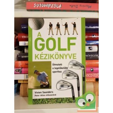   Vivien Saunders: A golf kézikönyve - Útmutató a legelőkelőbb sporthoz
