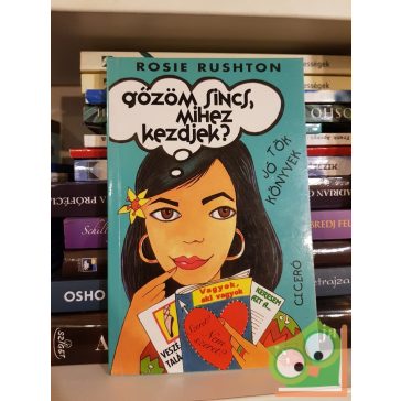   Rosie Rushton: Gőzöm sincs, mihez kezdjek? (5 tinédzser kacagtató viszontagságai 4.)