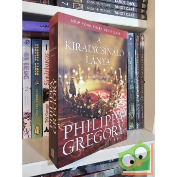   Philippa Gregory: A királycsináló lánya (Rokonok háborúja 4.) (Plantagenet és Tudor regények 4.)