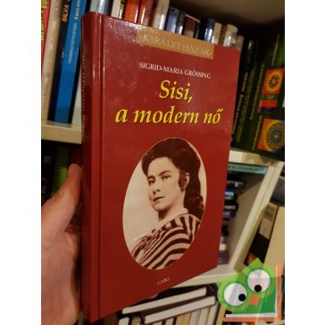   Sigrid-Maria Grössing: Sisi, ​a modern nő (Királyi házak)