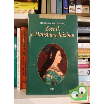   Sigrid-Maria Grössing: Zsenik ​a Habsburg-házban (Királyi házak)