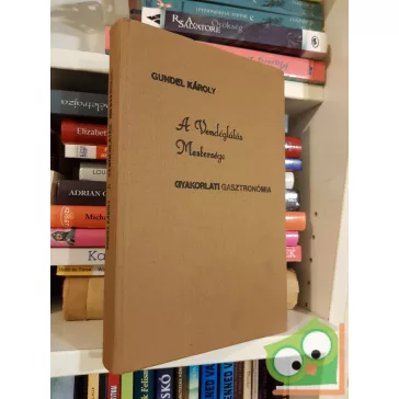   Gundel Károly: A vendéglátás mestersége (nagyon ritka) (reprint)