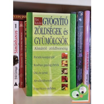Fási Katalin: Gyógyító zöldségek és gyümölcsök