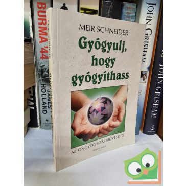 Meir Schneider: Gyógyulj, hogy gyógyíthass