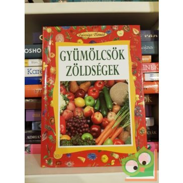   Angela Maria Mauri: Gyümölcsök, zöldségek (Egészséges Életmód sorozat)