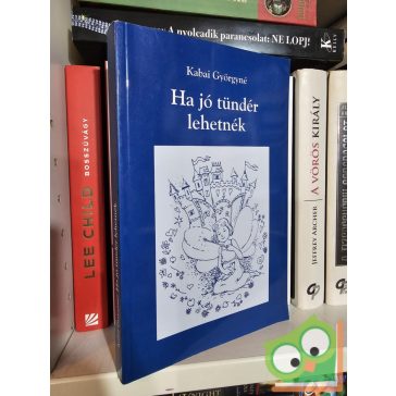 Kabai Györgyné: Ha jó tündér lehetnék