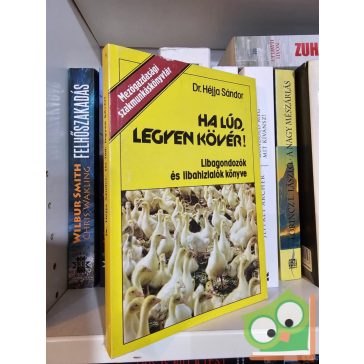   Héjja Sándor: Ha lúd, legyen kövér! (Mezőgazdasági szakmunkáskönyvtár) (ritka)