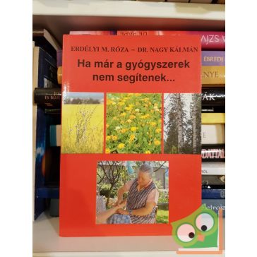   Erdélyi M. Róza - Nagy Kálmán: Ha már a gyógyszerek nem segítenek…