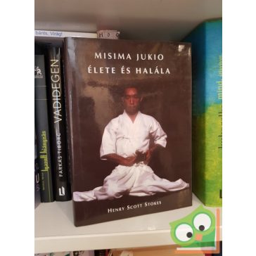 Henry Scott Stokes: Misima Jukio élete és halála