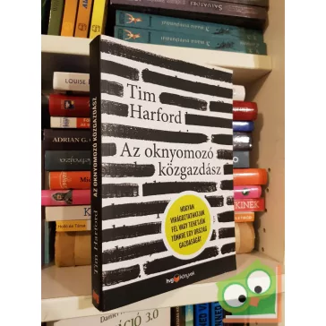 Tim Harford: Az oknyomozó közgazdász (HVG könyvek)
