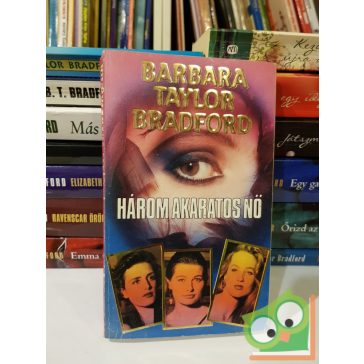 Barbara Taylor Bradford: Három akaratos nő