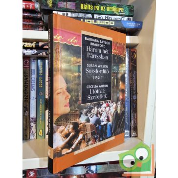   Barbara Taylor Bradford, Susan Wilson,  Cecelia Ahern: Három hét Párizsban / Sorsfordító nyár / Utóirat: Szeretlek (szerelem és szenvedély)
