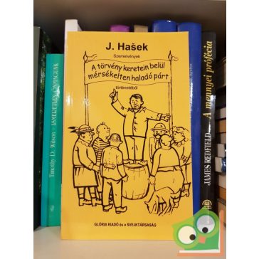   Jaroslav Hašek: Szemelvények "A törvény keretein belül mérsékelten haladó párt" történetéből