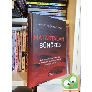 Udo Ulfkotte - Stefan Schubert: Határtalan bűnözés