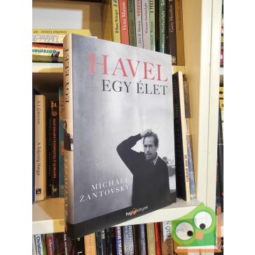 Michael Zantovsky: Havel - Egy élet (HVG Könyvek)