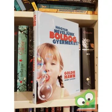   Goldie Hawn - Wendy Holden: Hogyan neveljünk boldog gyermeket? (gyereknevelés)