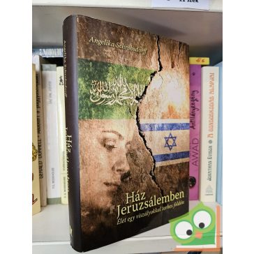   Angelika Schrobsdorff: Ház Jeruzsálemben - Élet egy viszályokkal terhes földön
